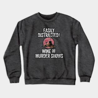 Easily Distracted by Wine and Murder Shows Crewneck Sweatshirt